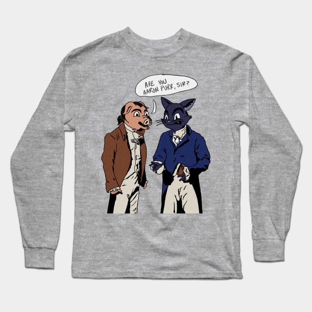 Are You Aaron Purr, Sir? Long Sleeve T-Shirt by T-Shirts by Elyn FW